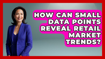 How Can Small Data Points Reveal Retail Market Trends? - Retail Employee Playbook