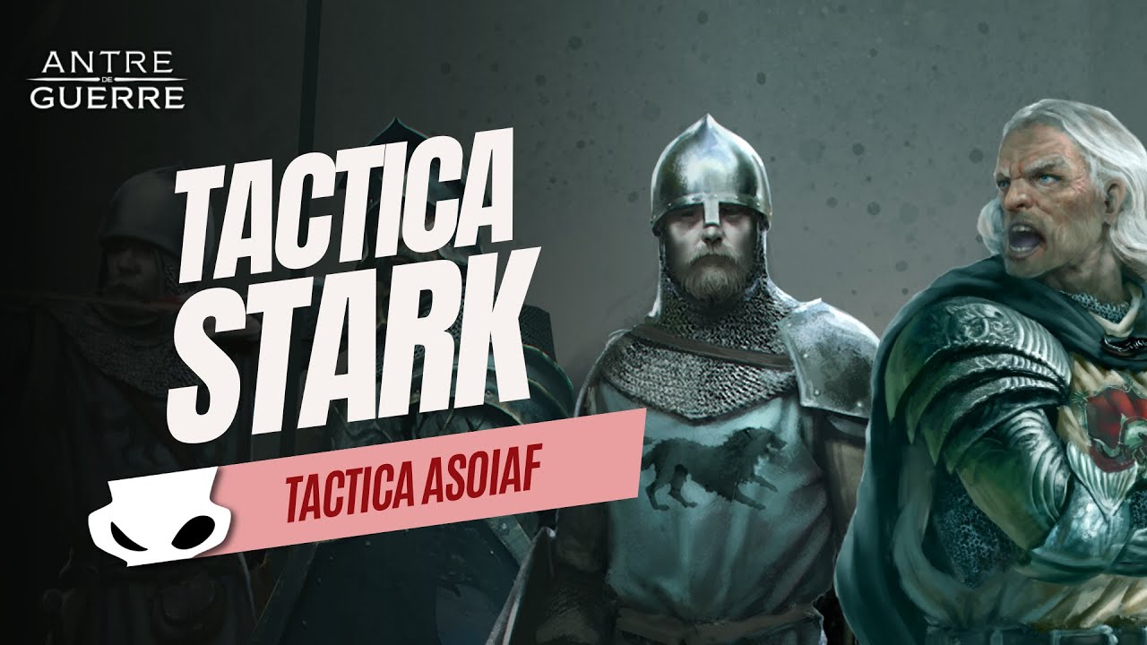 STARK  comment les jouer    Tactica A Song Of Ice And Fire   Antre de guerre