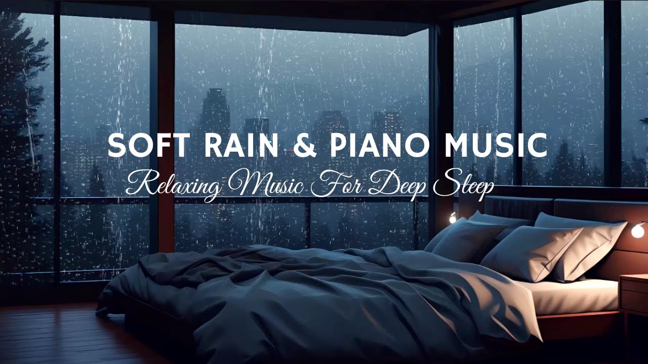 FALL INTO SLEEP INSTANTLY Soft Piano & Rain Sounds for Sleep Music ...