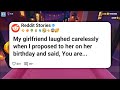 My girlfriend laughed carelessly when I proposed to her on her birthday and said, You are #reddit