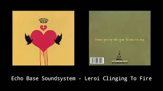 06 - Leroi Clinging To Fire - Echo Base Soundsystem