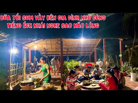 Video Bữa tối sum vầy bên gia đình nhỏ cùng tiếng ếch nhái... - youtube