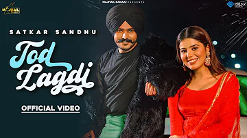 Tod Lagdi (Official Video) Satkar Sandhu | Jassi X | Majhail Rakaat | Latest Punjabi Song 2022