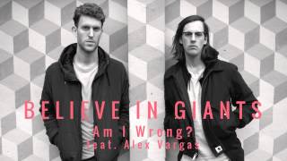 Believe In Giants - Am I Wrong? feat. Alex Vargas