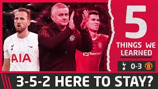 3-5-2 Here to stay | 5 Things We Learned vs Tottenham | Man United 3-0 Tottenham