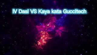 IV Dasi VS Kaya Kata GucciTech