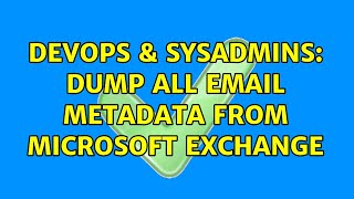 DevOps & SysAdmins: Dump all email metadata from Microsoft Exchange