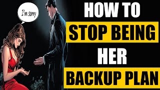 How to Stop Being Her Backup Plan – 7 Brutal Truths  - Stoicism
