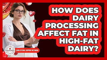 How Does Dairy Processing Affect Fat In High-fat Dairy? - Cholesterol Support Network