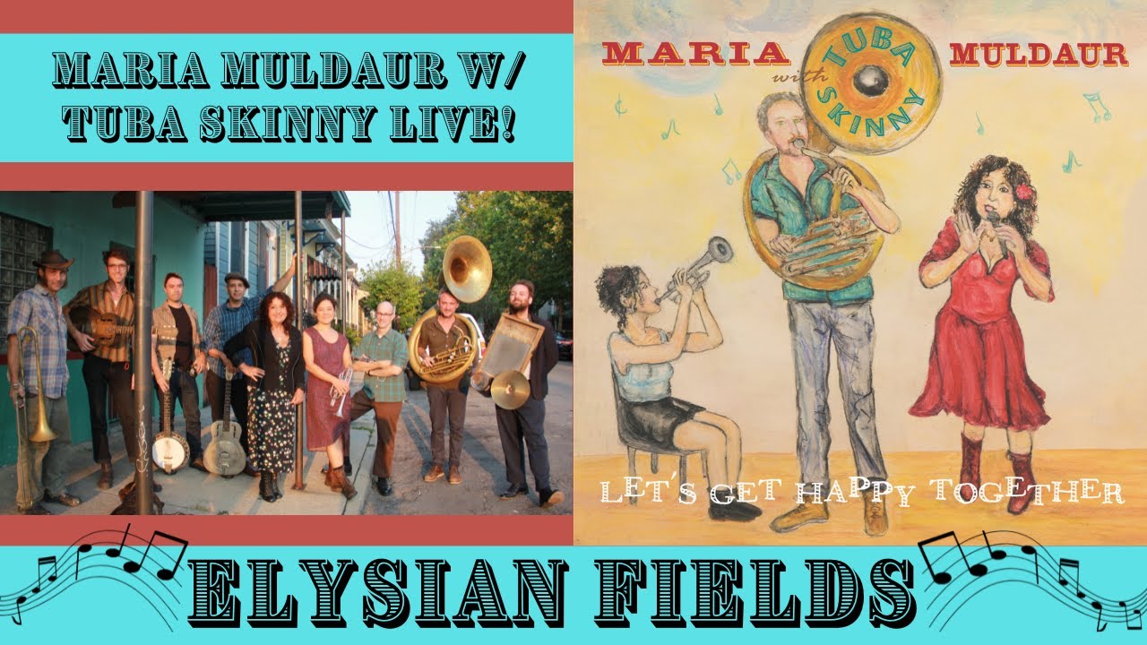 Maria Muldaur with Tuba Skinny - Elysian Fields Live! Maria Muldaur with Tuba Skinny - Elysian Fields Live!