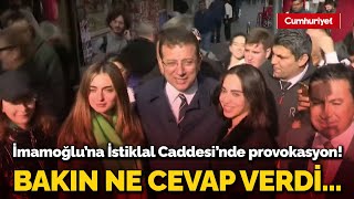 Ekrem İmamoğluna İstiklal Caddesinde Provokasyon Bakın Ne Cevap Verdi