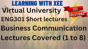 ENG301 Business communication Short Lectures Covered (1 to 8 ) Virtual University