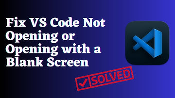 How to Fix VS CODE Not Opening or Opening with Blank Screen Issue ?
