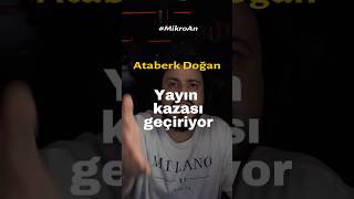 Ataberk Doğan Yayın Kazası Geçiriyor