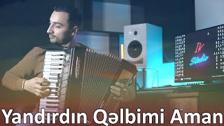 Yandırdın Qəlbimi Aman Remix - İntiqam Kazımov ( Akkordeon da ifa )