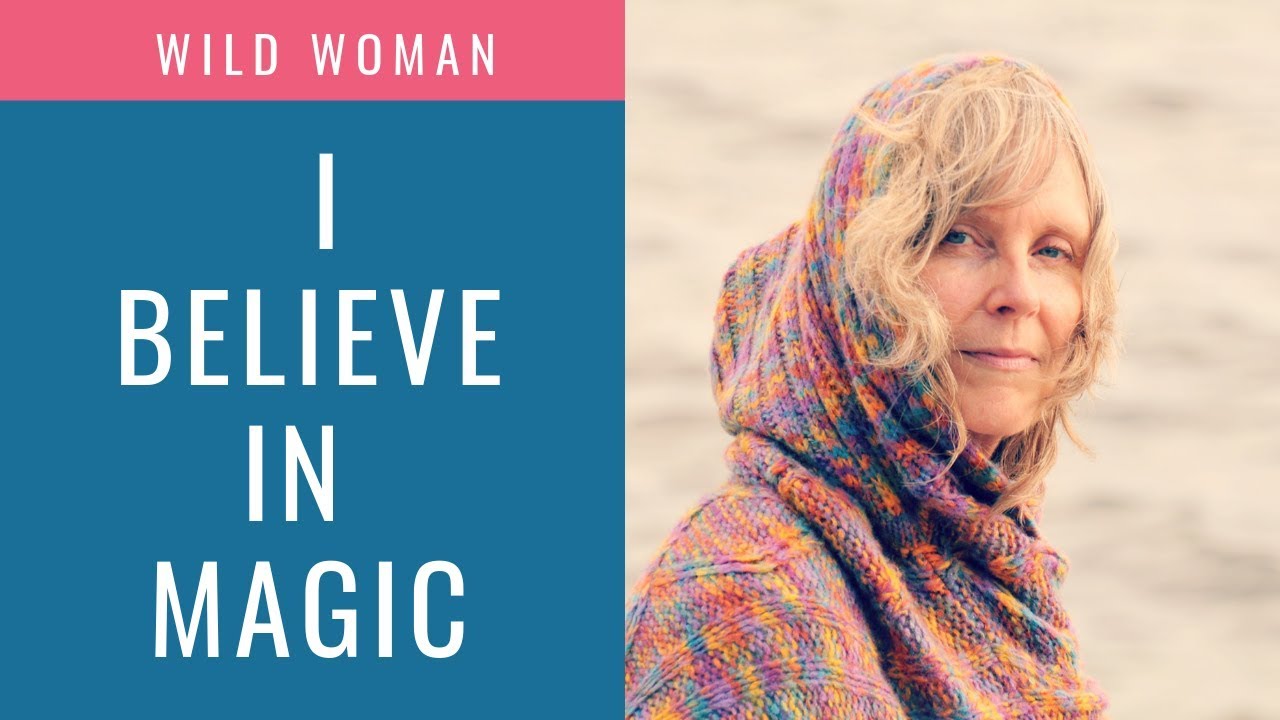Wild Woman I believe in Magic - Women Empowerment Motivational Video by Elizabeth MacLeod