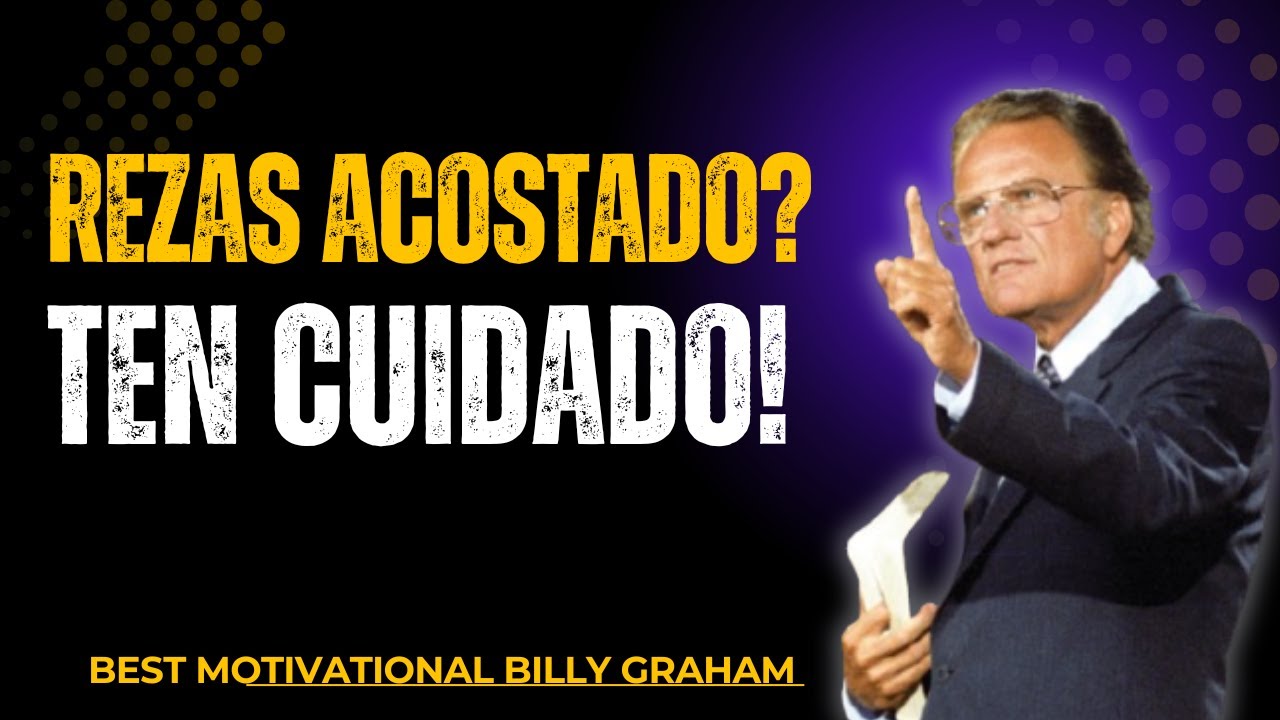 ~BILLY GRAHAM B. // ¿REZAS ACOSTADO? ¡TEN CUIDADO! // EL MEJOR DISCURSO MOTIVACIONAL CRISTIANO 2025