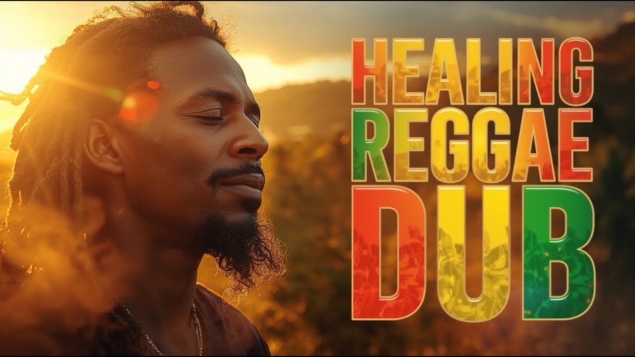 🌅 Feel the Healing Power of Reggae Dub 💛 Deep Riddim, Pure Meditation 💚❤️