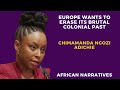 Europe is trying to erase its brutal colonial past  a history lesson in berlin  chimamanda adichie