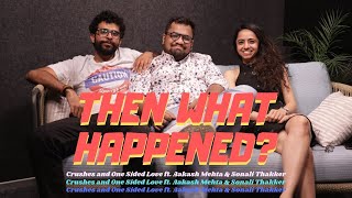 Crushes \& One Sided Love ft. Aakash Mehta and Sonali Thakker | Then What Happened? S02 E01