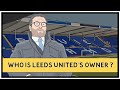 The Owner That Brought Leeds United Back To The Premier League