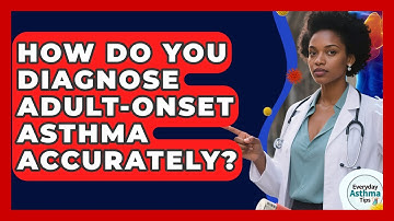 How Do You Diagnose Adult-onset Asthma Accurately? - Everyday Asthma Tips