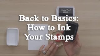 Back to Basics - How to Ink Your Stamps