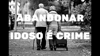 ABANDONO DE IDOSO - 16 ANOS de prisão?