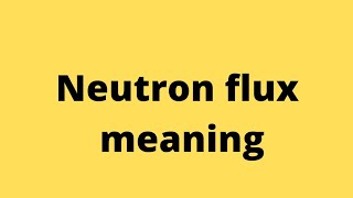 neutron flux meaning #shorts #science #chemistry