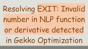 Resolving EXIT: Invalid number in NLP function or derivative detected in Gekko Optimization