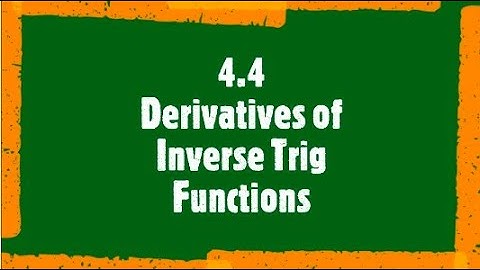 4.4: Derivatives of Inverse Trig Functions