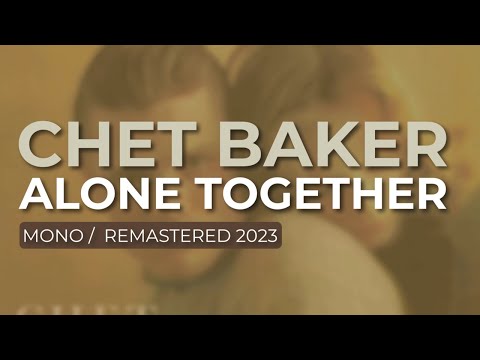 Chet Baker - Alone Together (Mono/Remastered 2023) (Official Audio)