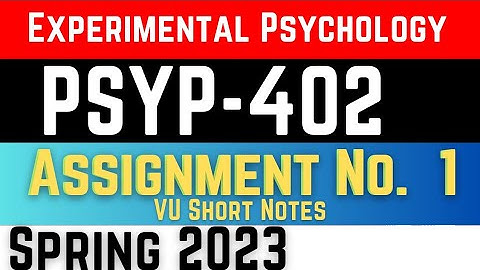 PSYP402 Assignment 1 Solution 2023 || Experimental Psychology || PSY 402 Assignment Solution 2023