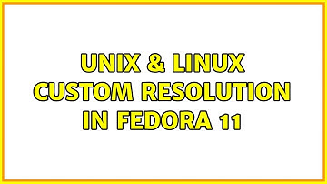 Unix & Linux: Custom resolution in Fedora 11