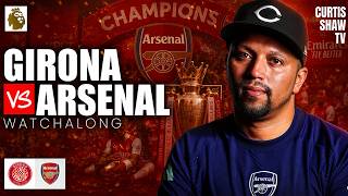 Girona V Arsenal Live Pre Season Watchalong (Curtis Shaw TV)