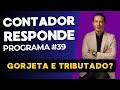 CONTADOR RESPONDE #39 - GORJETA E TRIBUTADO?