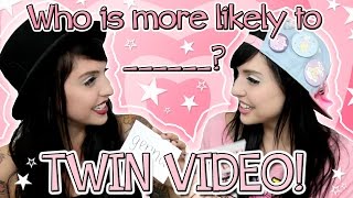TWIN VIDEO! Who is more likely to ____?