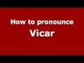 How to Pronounce Vicar - PronounceNames.com