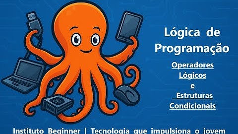 Operadores Lógico e Estrutura Condicional - Aula Prática sobre lógica de desenvolvimento de software