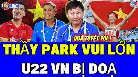 💖U22 THẲNG TIẾN VỚI TRẬN THẮNG ĐẬM, THẦY PARK TẠO SÓNG NĂNG LƯỢNG, ĐT NỮ GẶP VẤN ĐỀ, MÃ LAI ĐE DỌA