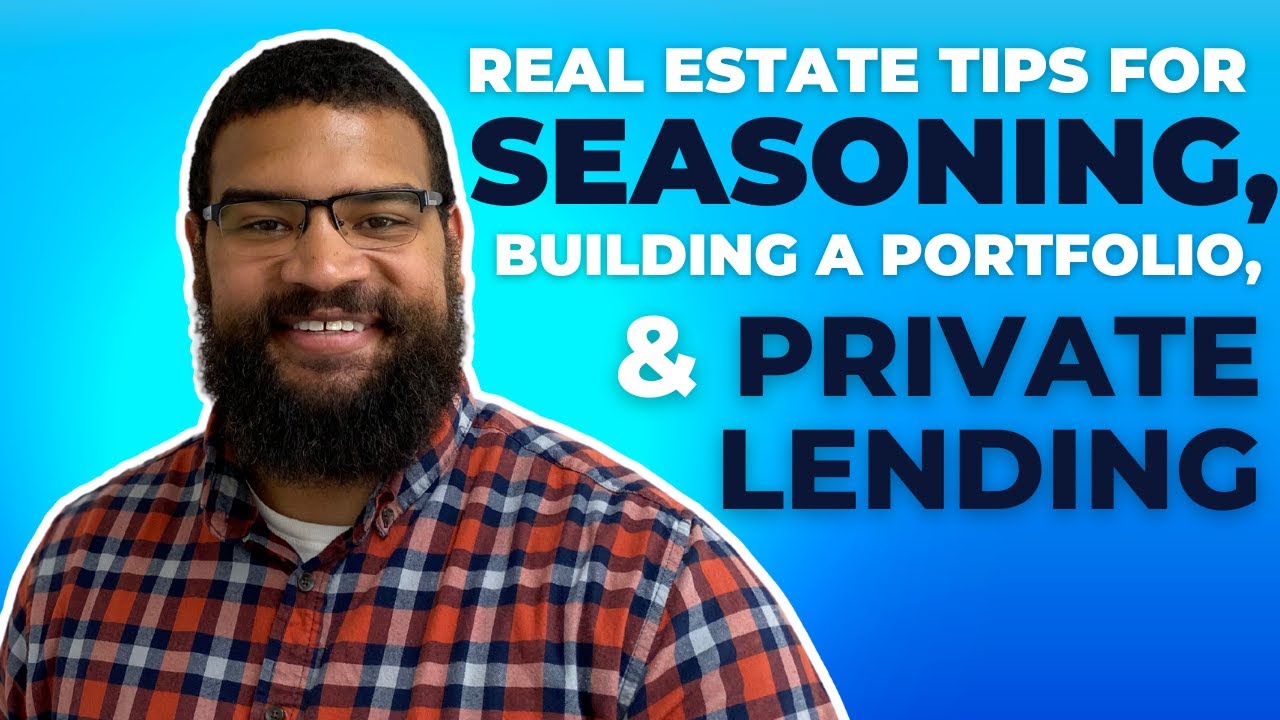 Real Estate Tips For Seasoning, Building A Portfolio, & Private Lending