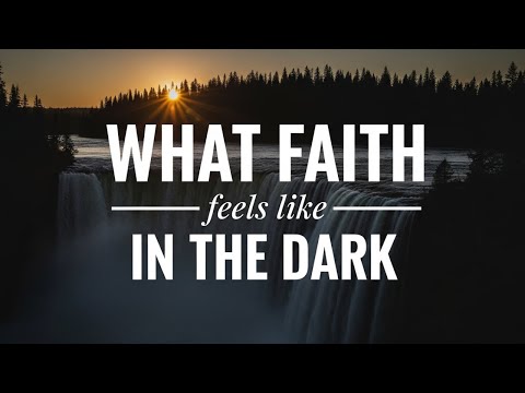 What faith feels like in the dark