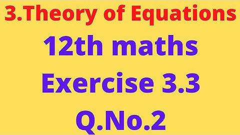 class 12th maths | chapter 3 |theory of equations | Exercise 3.3,Q No.2