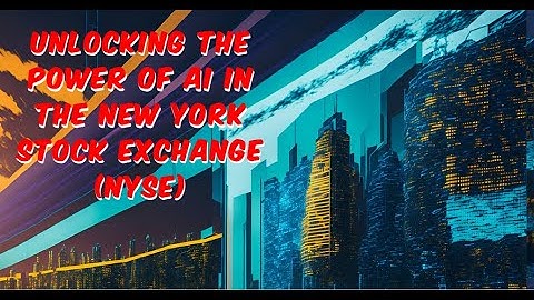 Unlocking the Power of AI in the New York Stock Exchange (NYSE)