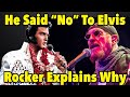 He Said &quot;No&#39;&quot; To Elvis, the rockstar tells us why ￼