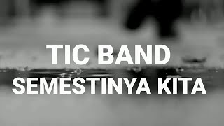 Tic band - Semestinya kita | Lyrics