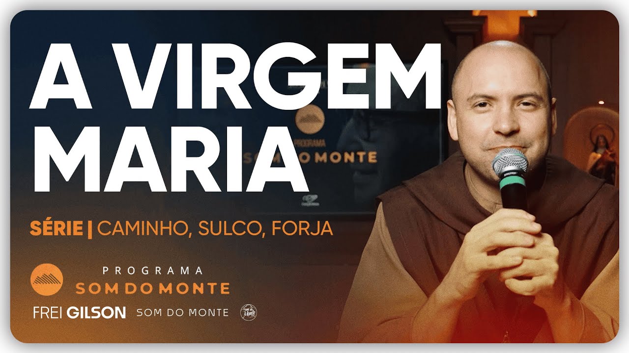 A Virgem Maria | Caminho, Sulco e Forja | 