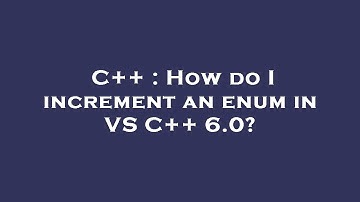 C++ : How do I increment an enum in VS C++ 6.0?
