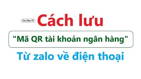 Cách Lưu "Mã QR Tài Khoản Ngân Hàng" từ ZALO Về Điện Thoại | mẹo hay ZALO nên biết