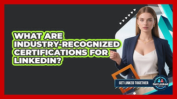 What Are Industry-recognized Certifications For LinkedIn? - Get Linked Together